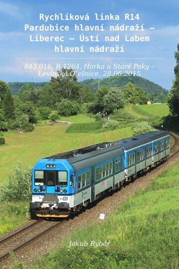 Obálka knihy Rychlíková linka R14 Pardubice hl. n. – Liberec – Ústí n. Labem hl. n.